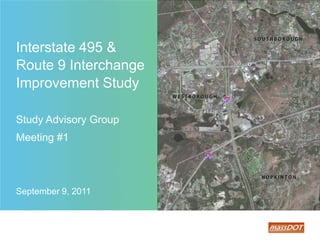 Interstate 495 & Route 9 InterchangeImprovement StudyStudy Advisory GroupMeeting #1September 9, 2011 