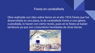 Fiesta en caraballeda
Obra realizada con óleo sobre lienzo en el año 1924.Fiesta que fue
desarrollada en una plaza, la de caraballeda frente a una iglesia
custodiada, lo hacen con cierto recelo, pues en la fiesta se bailan
tambores ya que son costumbres heredadas de otras tierras.
 