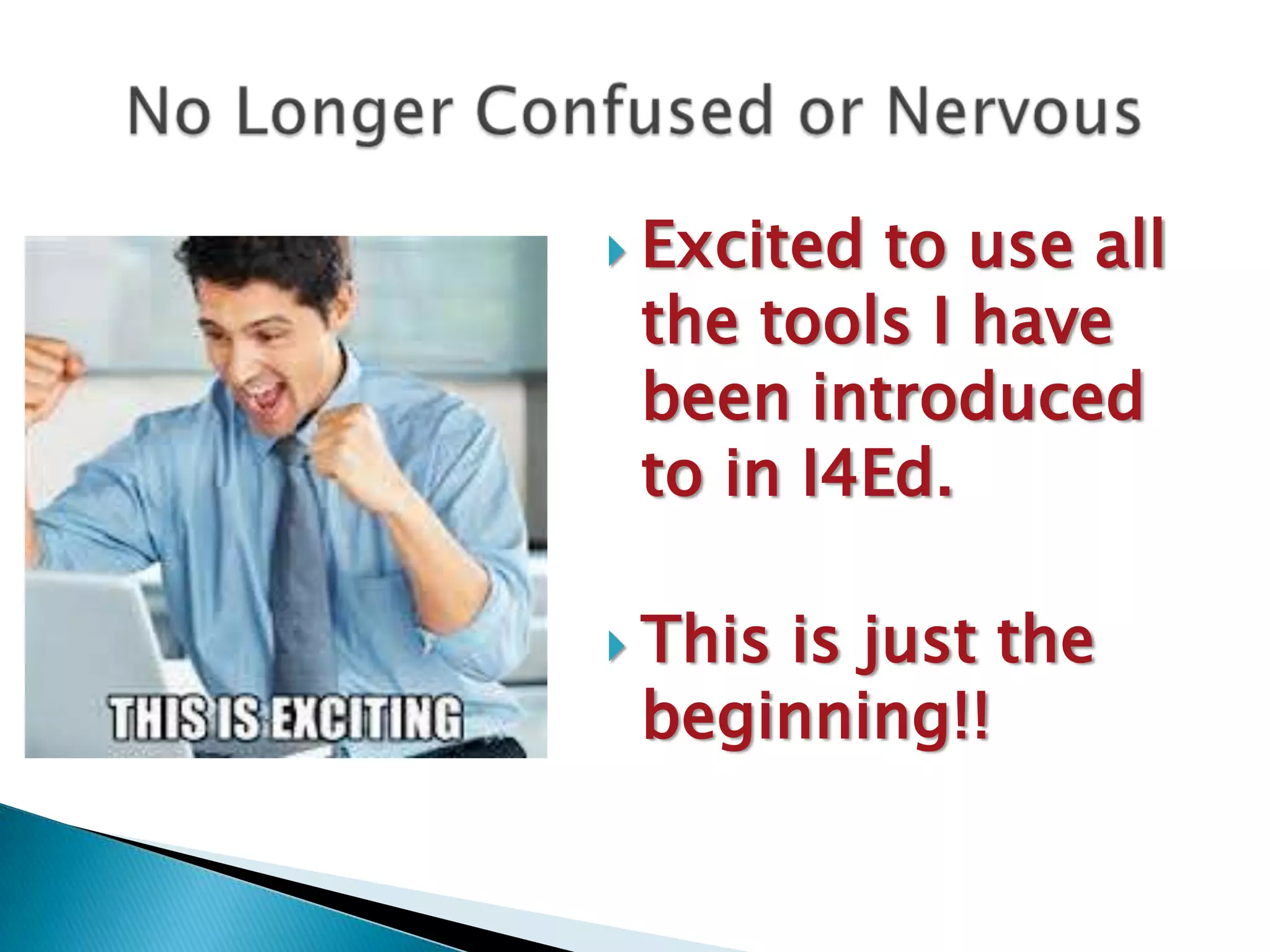  Excited to use all
 the tools I have
 been introduced
 to in I4Ed.

 This
     is just the
 beginning!!
 