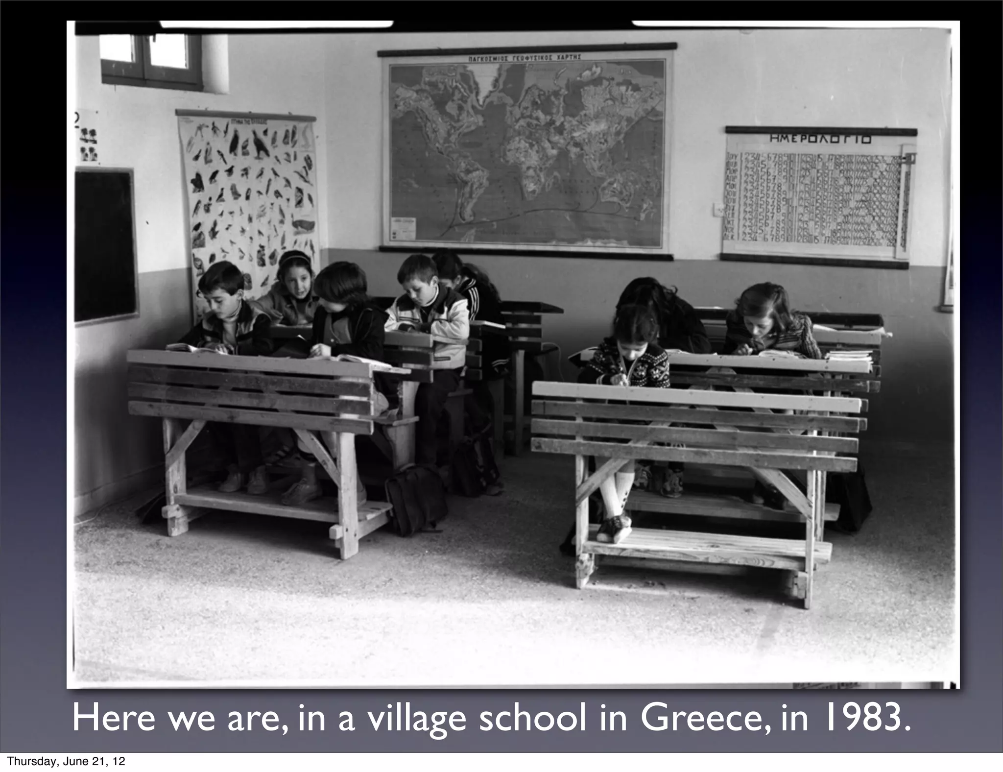 Here we are, in a village school in Greece, in 1983.
Thursday, June 21, 12
 