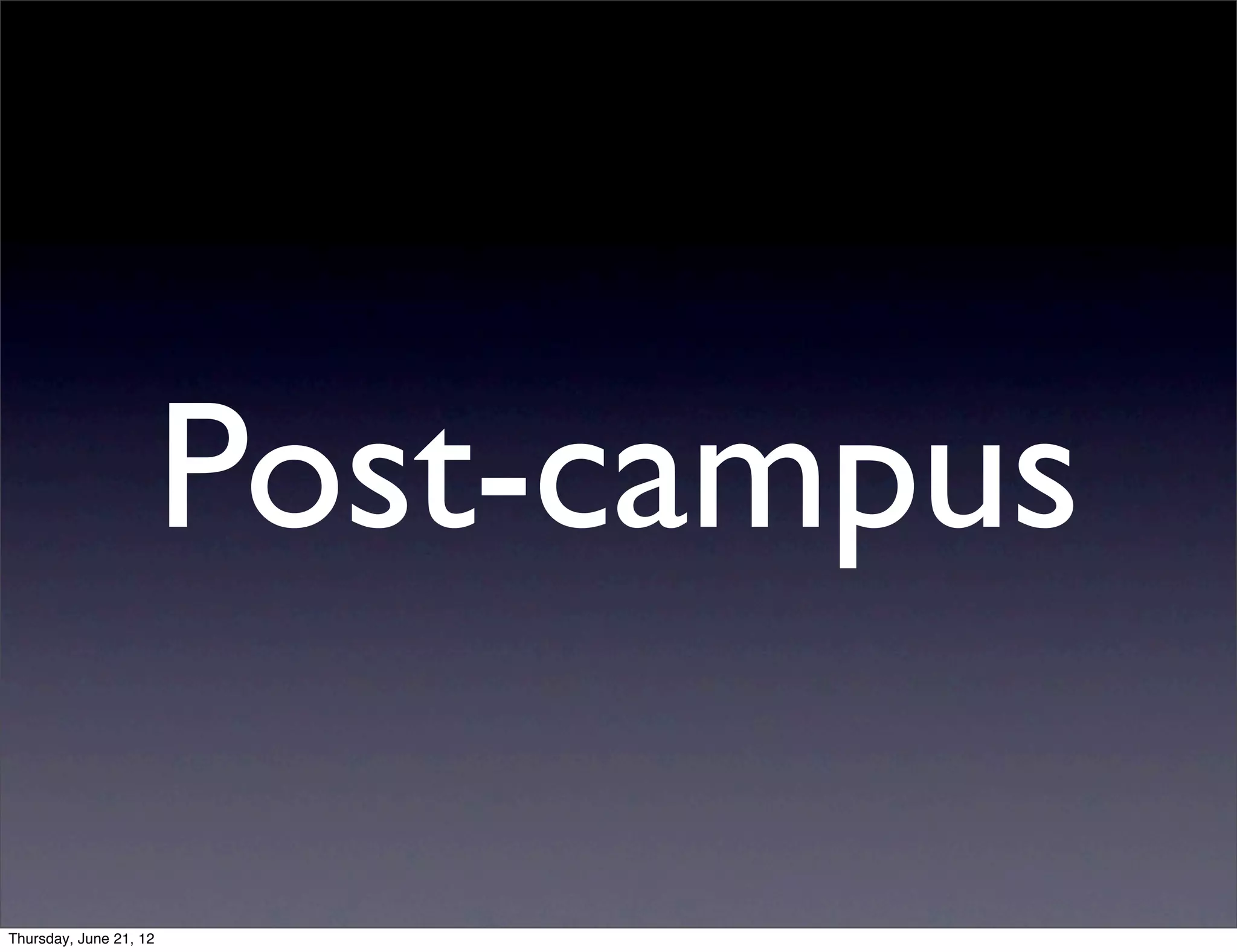 Post-campus

Thursday, June 21, 12
 