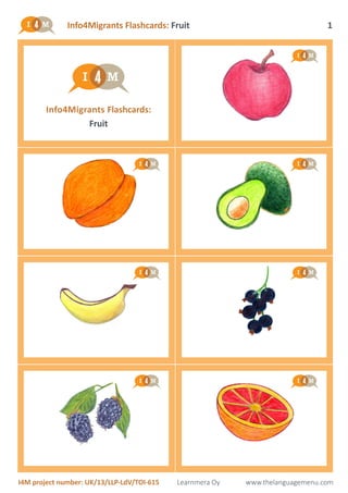 Info4Migrants Flashcards: Fruit
I4M project number: UK/13/LLP-LdV/TOI-615 Learnmera Oy www.thelanguagemenu.com
1
Info4Migrants Flashcards:
Fruit
 