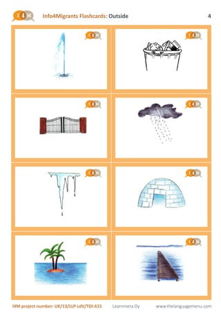Info4Migrants Flashcards: Outside
I4M project number: UK/13/LLP-LdV/TOI-615 Learnmera Oy www.thelanguagemenu.com
4
 