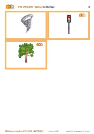 Info4Migrants Flashcards: Outside
I4M project number: UK/13/LLP-LdV/TOI-615 Learnmera Oy www.thelanguagemenu.com
8
 