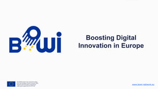www.bowi-network.eu
Boosting Digital
Innovation in Europe
 