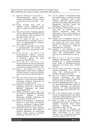 Mwaba Coster Int. Journal of Engineering Research and Applications www.ijera.com
ISSN: 2248-9622, Vol. 5, Issue 12, (Part - 2) December 2015, pp.49-56
www.ijera.com 55|P a g e
[9.] Kijima M, Morimura H and Suzuki Y，
Periodicalreplacement problem without
assuming minimalrepair. European Journal
of Operational Research37,1988 ， 194–
203.
[10.] Kijima, M.(1989). Some results for
repairable systems withgeneral repair.
Journal of applied Probability26,1989, 89–
102.
[11.] Chan, JK and L Shaw, Modelling repairable
systems with failure rates that depend on age
and maintenance. IEEE Transactions on
Reliability 42,1993, 566–570.
[12.] Guo R, Ascher H, and Love C E,
Generalizedmodels of repairable systems: a
survey via stochasticprocesses formalism.
Orion. 16(2),2000, 87–128.
[13.] Liu X, Makis V, and Jardine A K S (1995).
A replacementmodel with overhauls and
repairs. Naval ResearchLogistics42: 1063–
1079.
[14.] Lin D, Zuo M J, and Yam R C M,
Generalsequential imperfect preventive
maintenancemodels. International Journal
of Reliability, Quality and Safety
Engineering 7,2000,253–266.
[15.] Lin D, Zuo M. J, and Yam R C M,
Sequentialimperfect preventive maintenance
models with twocategories of failure modes.
Naval Research Logistics 48,2001,172–182.
[16.] Doyen L and Gaudoin O, Classes of
imperfectrepair models based on reduction
of failure intensityor virtual age. Reliability
Engineering and System Safety 84,2004, 45–
56.
[17.] Sheu, SH, YB Lin and GL Liao , Optimum
policies for a system with general imperfect
maintenance. Reliability Engineering and
System Safety 91,2006, 362–369.
[18.] Nakagawa T and Mizutani S, A summary of
maintenance policies for a finite interval,
Reliability Engineering and System
safety,94,2009, 89-96.
[19.] Michael Batholomew Biggs, Ming J.Zuo
and Xiaohu Li, Modelling and Optimizing
Sequential Imperfect Preventive
Maintenance, Reliability Engineering and
System safety, 94, 2009, 53-62.
[20.] Kijima M and Nakagawa T, Replacement
policies of a shock model with imperfect
preventive maintenance, European journal
of Operations Research, 57,1992, 100-110
[21.] QuYuxiang and Wu Su, Phasic Sequential
Preventive Maintenance Policy Based on
Imperfect Maintenance for deteriorating
Systems, Chinese journal of mechanical
Engineering, 47(10),2011, 164-170
[22.] Liu Yu, Yanfeng Li, Hong-Zhong Huang
and YuanhuiKuang, An optimal sequential
preventive maintenance policy under
stochastic maintenance quality, Structure
and infrastructure Engineering: Maintenance
Management, Life-Cycle Design and
Performance, 7(4),2011, 315-322.
[23.] Shey-HueiSheu, Chin-Chih Chang and Yen-
Luan Chen, An Extended Sequential
Imperfect maintenance model with
Improvement Factors, Communications in
Statistics-Theory and Methods, 41(7),2012,
1269-1283.
[24.] Hongqin Fan, A comparative analysis of
construction equipment failures using power
law models and time series models.
International Symposium on Automation and
Robotics in Construction. Eindhoven,
Netherlands,2012, June 26-29.
[25.] Jayabalan V and Chaudhuri D, Cost
optimizationof maintenance scheduling for a
system with assuredreliability. IEEE
Transactions on Reliability41(1), 1992, 21–
25.
[26.] Zhou X J, Xi L F, and Lee J (2007).
Reliability-canteredpredictive maintenance
scheduling for a continuouslymonitored
system subject to degradation.Reliability
Engineering and System Safety 92,2007,
530–534.
[27.] Liao W Z, Pan E S, and Xi L F, Preventive
maintenancescheduling for repairable
system with deterioration.Journal of
Intelligent Manufacturing 4, 2010.
[28.] Tsai Y A, A Study of availability centred
preventive maintenance for multi-
component systems, Reliability Engineering
and system safety, 84 ,2004, 261-270.
[29.] Kamran S. Moghaddam& John S. Usher, A
new multi-objectiveoptimization model for
preventive maintenance and replacement
scheduling of multi-componentsystems,
Engineering Optimization, 43(7), 2011, 701-
719.
[30.] Wu S and Clements-Croome D (2005).
Preventive maintenancemodels with random
maintenance quality.Reliability Engineering
and System Safety90, 2005, 99–105.
[31.] Yanez M, Joglar F, and Modarres M,
Generalizedrenewal process for analysis of
repairable systemswith limited failure
experience. Reliability Engineering
SystemSafety77,2002, 167–180.
[32.] Mettas A and Zhao W, Modelling and
analysis ofrepairable systems with general
repair. InProceedings of the annual
reliability and maintainabilitysymposium,
Alexandria, Virginia. 2005, 176–182.
 