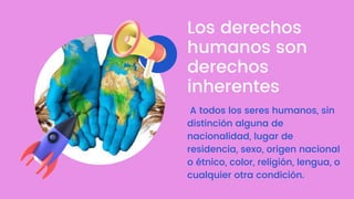 Los derechos
humanos son
derechos
inherentes
A todos los seres humanos, sin
distinción alguna de
nacionalidad, lugar de
re...