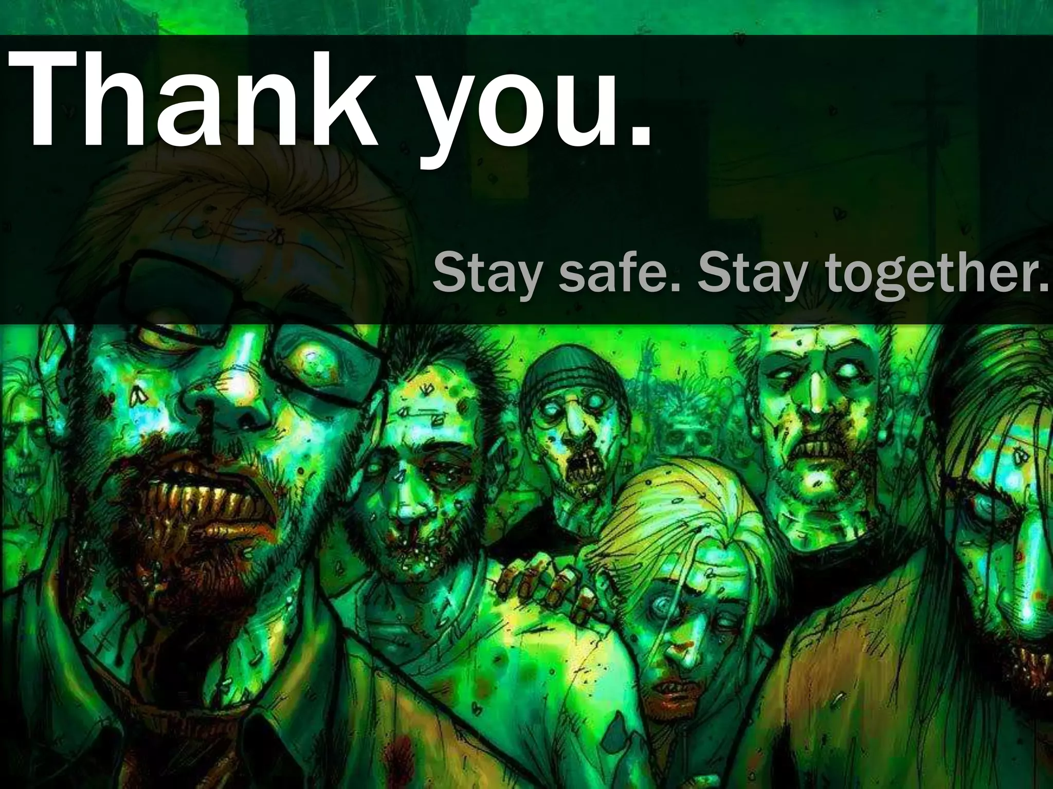 Thank you.
      Stay safe. Stay together.
 