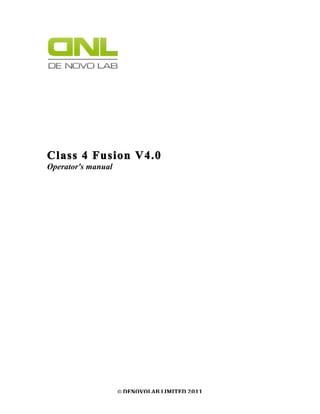 © DENOVOLAB	
  LIMITED	
  2011	
  
Class 4 Fusion V4.0
Operator's manual
	
  
	
  
	
  
 
