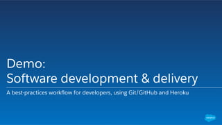 Demo:
Software development & delivery
A best-practices workﬂow for developers, using Git/GitHub and Heroku
 