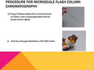 PROCEDURE FOR MICROSCALE FLASH COLUMN
CHROMATOGRAPHY
9
 