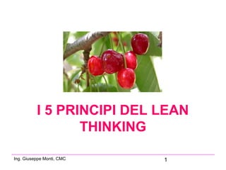 1Ing. Giuseppe Monti, CMC
I 5 PRINCIPI DEL LEAN
THINKING
 