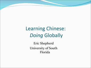 Learning Chinese:  Doing  Globally ,[object Object],[object Object]