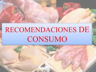 RECOMENDACIONES DE
CONSUMO
 