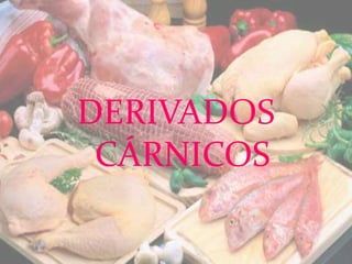 DERIVADOS
CÁRNICOS
 