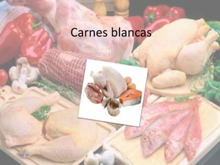 Carnes blancas
 