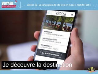 Atelier 15 : La conception de site web en mode « mobile First »
Je découvre la destination
 