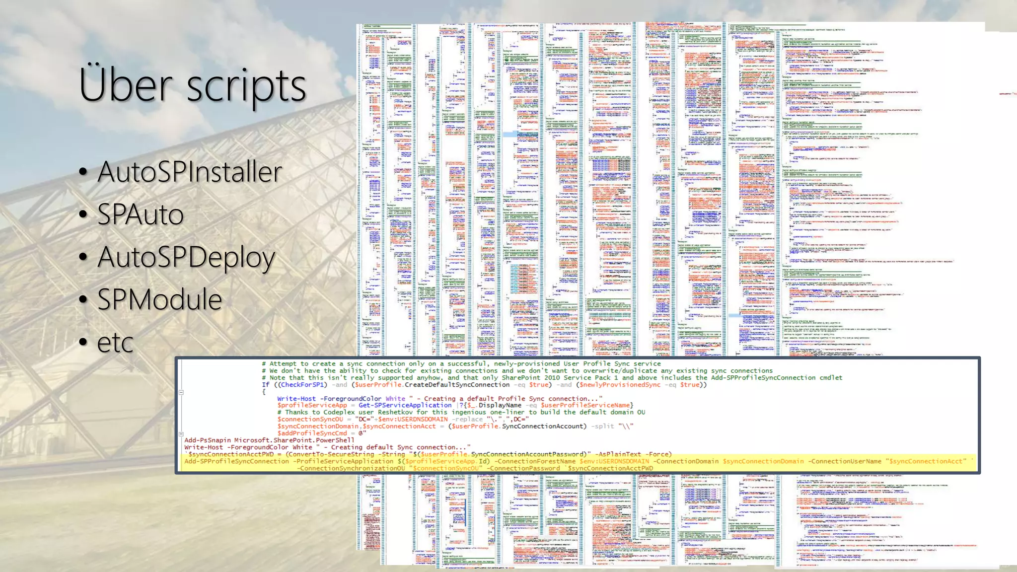 Über scripts
• AutoSPInstaller
• SPAuto
• AutoSPDeploy
• SPModule
• etc
 