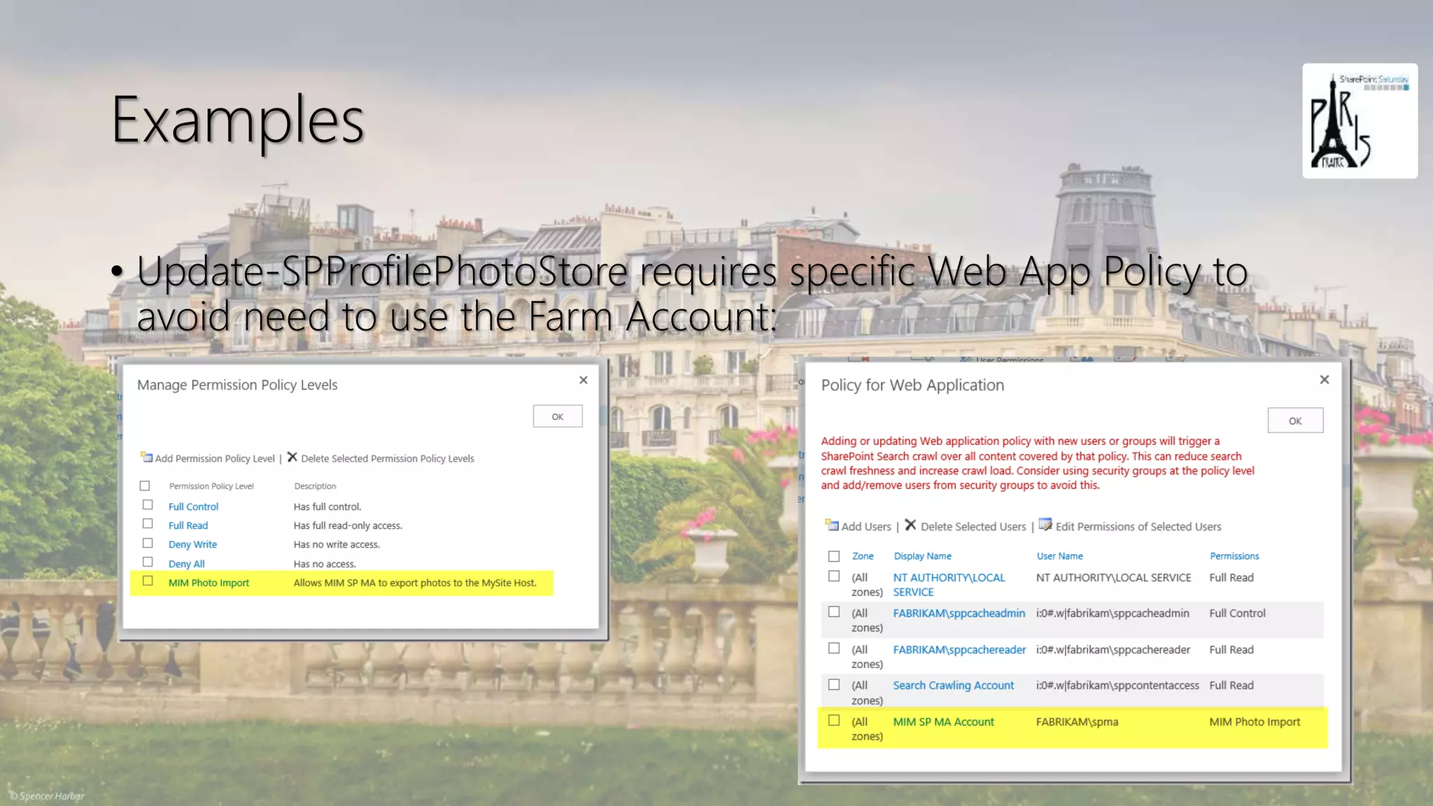 Examples
• Update-SPProfilePhotoStore requires specific Web App Policy to
avoid need to use the Farm Account:
 