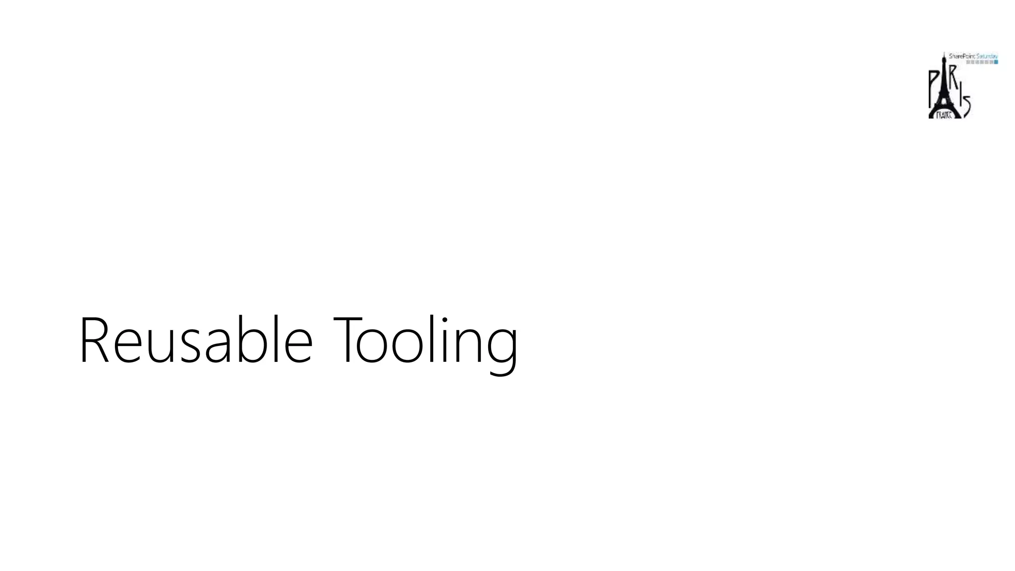 Reusable Tooling
 