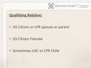Qualifying Relative:   US Citizen or LPR spouse or parent US Citizen Fiancée Sometimes USC or LPR Child 