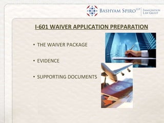 I-601 WAIVER APPLICATION PREPARATION THE WAIVER PACKAGE  EVIDENCE SUPPORTING DOCUMENTS 