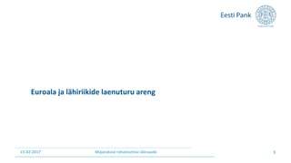 Euroala ja lähiriikide laenuturu areng
15.02.2017 3Majanduse rahastamise ülevaade
 