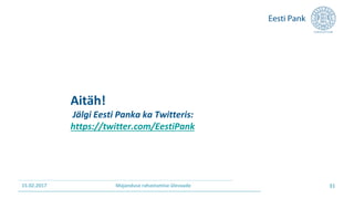 Aitäh!
Jälgi Eesti Panka ka Twitteris:
https://twitter.com/EestiPank
15.02.2017 31Majanduse rahastamise ülevaade
 