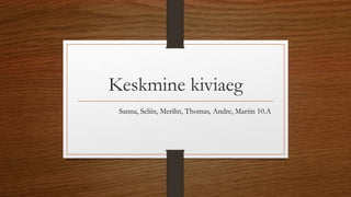 Keskmine kiviaeg
Sanna, Seliin, Merilin, Thomas, Andre, Martin 10.A
 