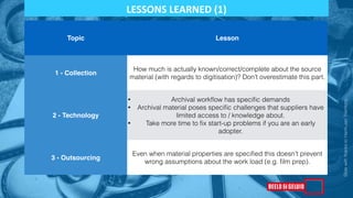 LESSONS 
LEARNED 
(2) 
Slide with thanks to Harm-Jan Triemstra 
Topic Lesson 
4 - Formats 
Due to the film grain, high det...