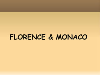 FLORENCE & MONACO
 