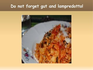 Do not forget gut and lampredotto!
 