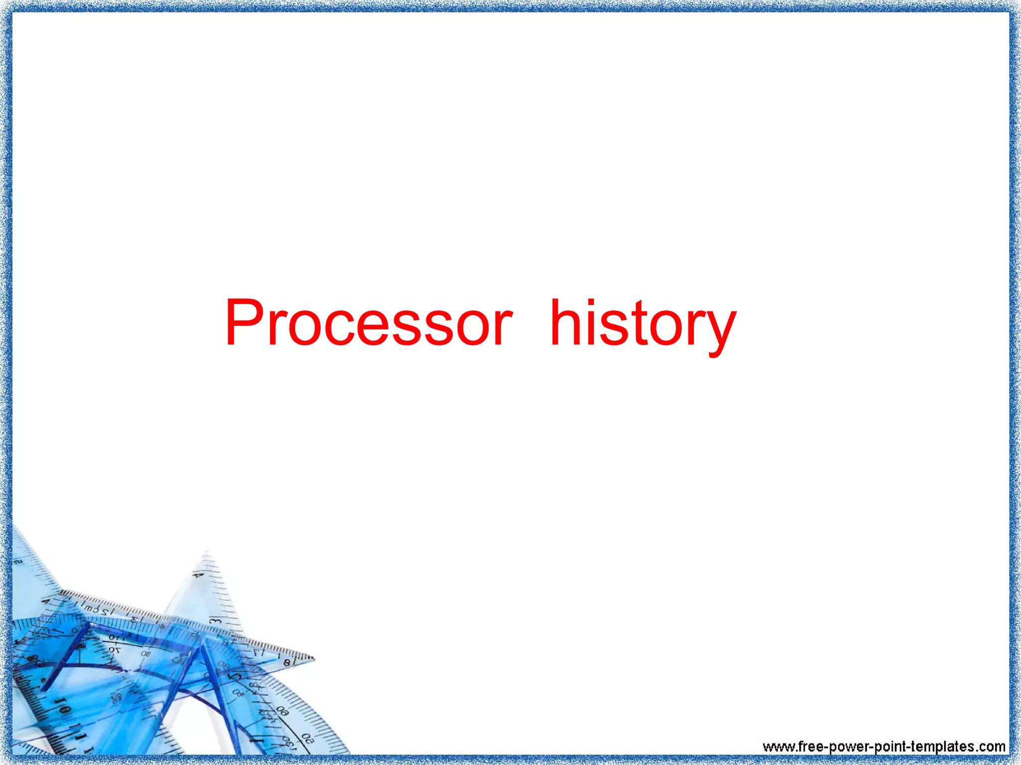 Processor history
 