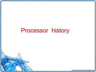 Processor history
 