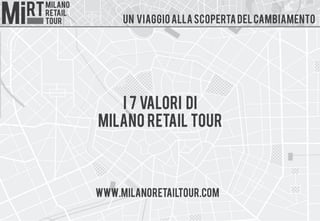 I 7 valori di
Milano Retail Tour
www.milanoretailtour.com
Un Viaggioallascopertadelcambiamento
 