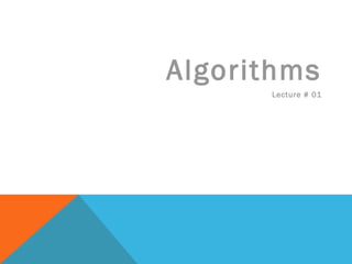 Algorithms
Lecture # 01
 
