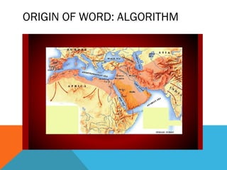 ORIGIN OF WORD: ALGORITHM
 
