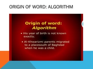 ORIGIN OF WORD: ALGORITHM
 