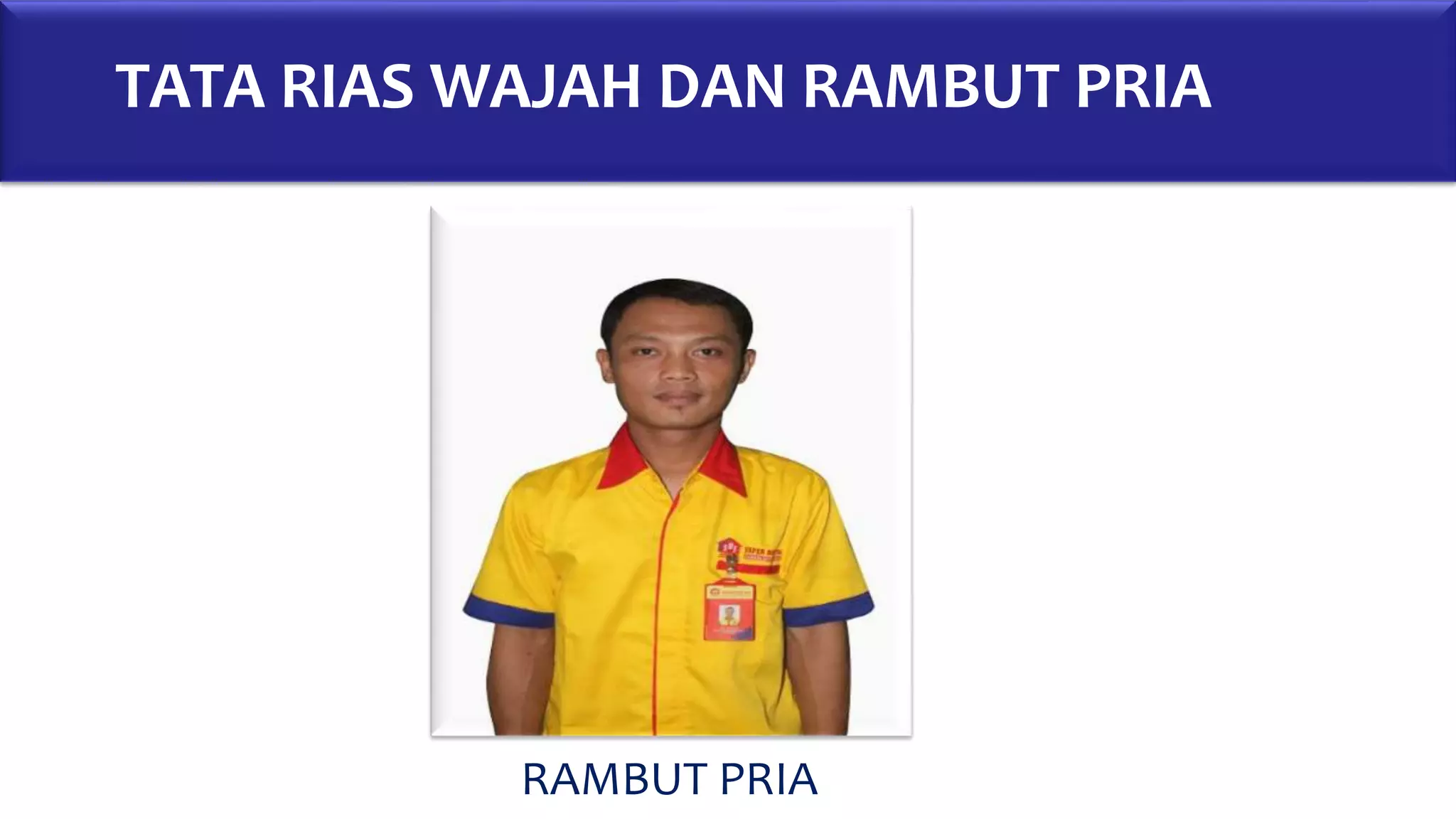TATA RIAS WAJAH DAN RAMBUT PRIA
RAMBUT PRIA
 