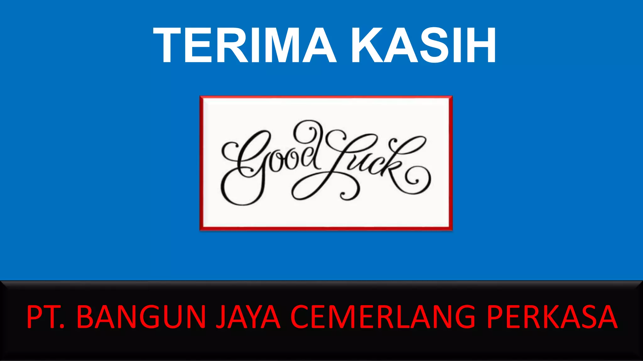 TERIMA KASIH
PT. BANGUN JAYA CEMERLANG PERKASA
 