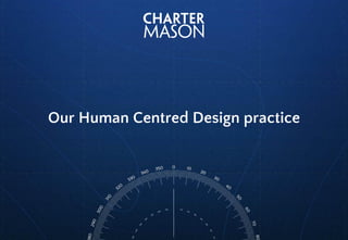 Our Human Centred Design practice
 