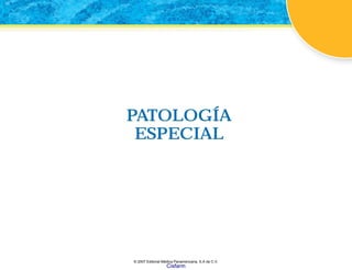 PATOLOGÍA
ESPECIAL
PATOLOGÍA
ESPECIAL
© 2007 Editorial Médica Panamericana, S.A de C.V.
Cisfarm
 