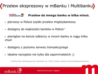 Przelew ekspresowy w mBanku i Multibanku

                       Przelew do innego banku w kilka minut.

    pierwszy w P...