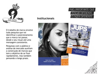 Institucionais



O trabalho de marca envolve
toda pesquisa que vai
identificar o posicionamento
que a marca vai passar,
desde o seu visual até uma
mensagem consistente.
Pesquisas com o público e
análise de mercado auxiliam
a construção de marcas que
tem o objetivo de se fixar
rapidamente, mas também
pensando a longo prazo.
 