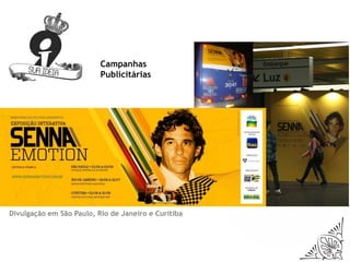 Campanhas
                          Publicitárias




Divulgação em São Paulo, Rio de Janeiro e Curitiba
 