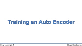 Deep Learning A-Z™: AutoEncoders - Training an AutoEncoder | PPT