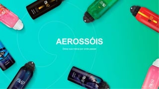 AEROSSÓIS
Deixe sua marca por onde passar
 