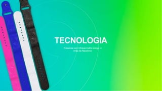 TECNOLOGIA
Pulseiras com Infravermelho Longo e
Imãs de Neodímio
 