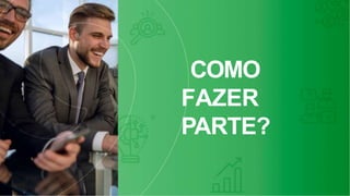 COMO
FAZER
PARTE?
 