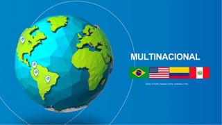 MULTINACIONAL
Sedes no Brasil, Estados Unidos, Colômbia e Peru
 